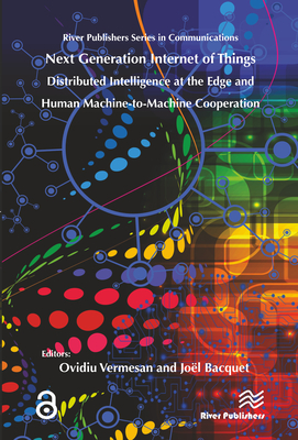 Next Generation Internet of Things - Vermesan, Ovidiu (Editor), and Bacquet, Jo�l (Editor)