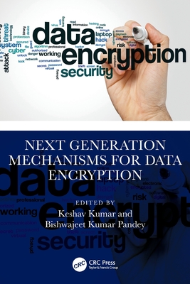 Next Generation Mechanisms for Data Encryption - Kumar, Keshav (Editor), and Pandey, Bishwajeet Kumar (Editor)