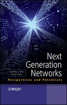 Next Generation Networks: Perspectives and Potentials - Li Salina, Jingming, and Salina, Pascal