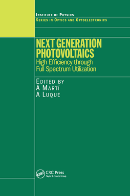 Next Generation Photovoltaics: High Efficiency through Full Spectrum Utilization - Mart�, A. (Editor), and Luque, A. (Editor)