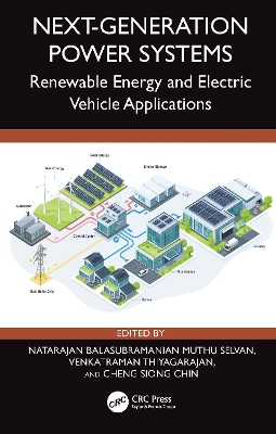 Next-Generation Power Systems: Renewable Energy and Electric Vehicle Applications - Muthu Selvan, Natarajan Balasubramanian (Editor), and Thiyagarajan, Venkatraman (Editor), and Chin, Cheng Siong (Editor)