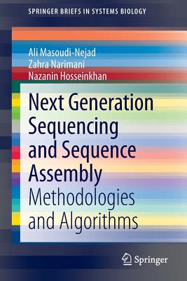 Next Generation Sequencing and Sequence Assembly: Methodologies and Algorithms - Masoudi-Nejad, Ali, and Narimani, Zahra, and Hosseinkhan, Nazanin