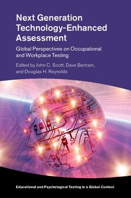 Next Generation Technology-Enhanced Assessment: Global Perspectives on Occupational and Workplace Testing - Scott, John C, Dr. (Editor), and Bartram, Dave (Editor), and Reynolds, Douglas H (Editor)