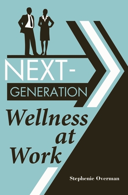 Next-Generation Wellness at Work - Overman, Stephenie