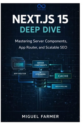 Next.js 15 Deep Dive: Mastering Server Components, App Router, and Scalable SEO - Farmer, Miguel