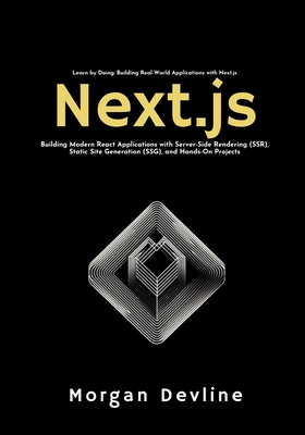 Next.js: Building Modern React Applications with Server-Side Rendering (SSR), Static Site Generation (SSG), and Hands-On Projects - Devline, Morgan