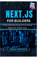 Next.js for Builders: From File-Routing to Full-Stack Apps the Right Way