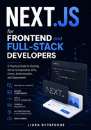 Next.js for Frontend and Full-Stack Developers: A Practical Guide to Routing, Server Components, APIs, Forms, Authentication, and Deployment