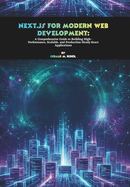 Next.js for Modern Web Development: A Comprehensive Guide to Building High-Performance, Scalable, and Production-Ready React Applications