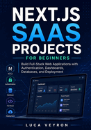 Next.js SaaS Projects for Beginners: Build Full-Stack Web Applications with Authentication, Dashboards, Databases, and Deployment