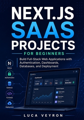 Next.js SaaS Projects for Beginners: Build Full-Stack Web Applications with Authentication, Dashboards, Databases, and Deployment - Veyron, Luca
