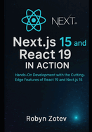 Next.js15 and React 19 in Action: Hands-On Development with the Cutting-Edge Features of React 19 and Next.js 15