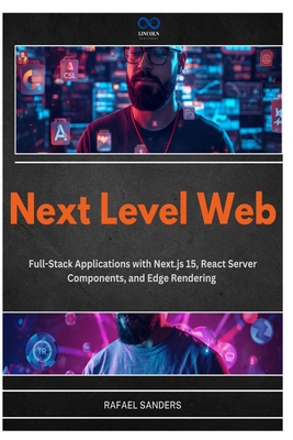 Next Level Web: Full-Stack Applications with Next.js 15, React Server Components, and Edge Rendering - Sander, Rafael