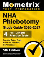 Nha Phlebotomy Study Guide 2026-2027 - 4 Full-Length Practice Tests, Secrets Exam Prep Book for the Nha Certification: [5th Edition]