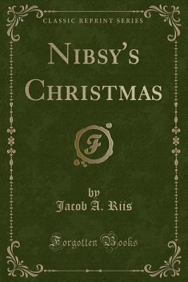 Nibsy's Christmas (Classic Reprint) - Riis, Jacob a