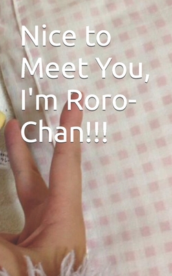 Nice to Meet You, I'm Roro-Chan!!! - Rorochan_1999, and Hikari, and Hadrakonim