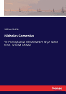 Nicholas Comenius: Ye Pennsylvania schoolmaster of ye olden time. Second Edition