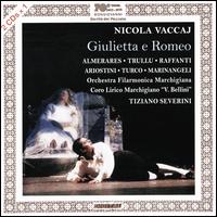 Nicola Vaccaj: Giulietta e Romeo - Armando Ariostini (vocals); Dano Raffanti (vocals); Elena Marinangeli (vocals); Enrico Turco (vocals);...