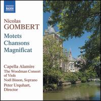 Nicolas Gombert: Motets; Chansons; Magnificat - No�l Bisson (soprano); Woodman Consort of Viols; Capella Alamire (choir, chorus)