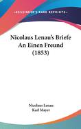 Nicolaus Lenau's Briefe an Einen Freund (1853)