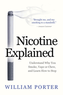 Nicotine Explained: Understand why you smoke, vape or chew, and learn how to stop.