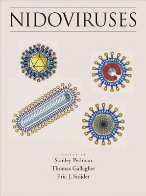 Nidoviruses - Perlman, Stanley (Editor), and Gallagher, Thomas (Editor), and Snijder, Eric J (Editor)
