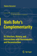 Niels Bohr's Complementarity: Its Structure, History, and Intersections with Hermeneutics and Deconstruction