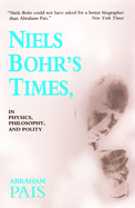 Niels Bohr's Times,: In Physics, Philosophy, and Polity
