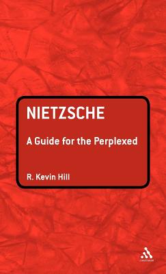 Nietzsche: A Guide for the Perplexed - Hill, R Kevin