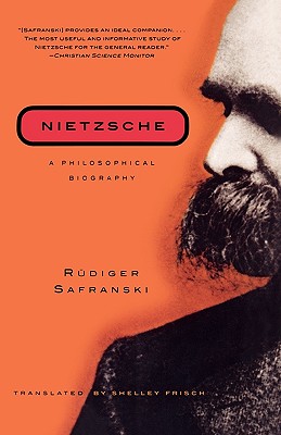 Nietzsche: A Philosophical Biography - Safranski, Rudiger, and Frisch, Shelley, PH.D. (Translated by)