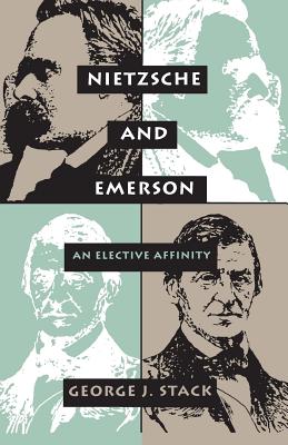 Nietzsche and Emerson: An Elective Affinity - Stack, George J