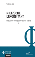 Nietzsche l'exorbitant: Nietzsche philosophe du XXIe si?cle