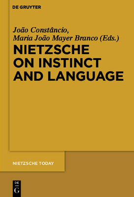 Nietzsche on Instinct and Language - Const�ncio, Jo�o (Editor), and Mayer Branco, Maria Jo�o (Editor)
