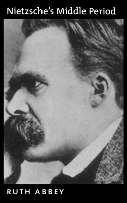 Nietzsche's Middle Period - Abbey, Ruth