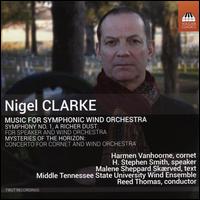 Nigel Clarke: Music for Symphonic Wind Orchestra - H. Stephen Smith (speech/speaker/speaking part); Harmen Vanhoorne (cornet); Middle Tennessee State University Wind Ensemble;...