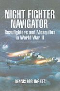 Night Fighter Navigator: Beaufighters and Mosquitos in WWII
