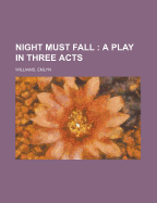 Night Must Fall: A Play in Three Acts