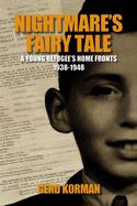 Nightmare's Fairy Tale: A Young Refugee's Home Fronts, 1938-1948