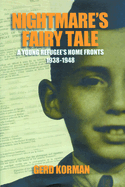 Nightmare's Fairy Tale: A Young Refugee's Home Fronts, 1938-1948