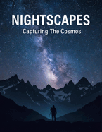 Nightscapes: Capturing The Cosmos