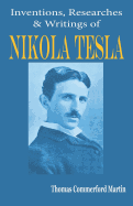 Nikola Tesla: His Inventions, Researches and Writings