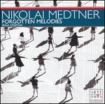 Nikolai Medtner: Forgotten Melodies