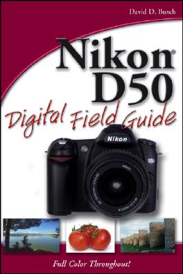 Nikon D50 Digital Field Guide - Busch, David D