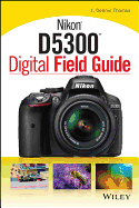 Nikon D5300 Digital Field Guide