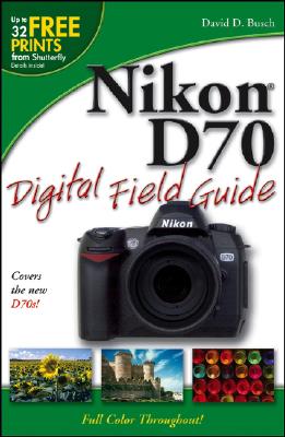 Nikon D70 Digital Field Guide - Busch, David D