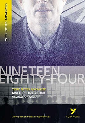 Nineteen Eighty Four: York Notes Advanced - Orwell, George