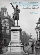 Nineteenth-Century Irish Sculpture: Native Genius Reaffirmed