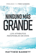 Ninguno m�s grande: Los atributos indomables de Dios