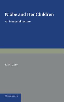 Niobe and Her Children: An Inaugural Lecture - Cook, R M