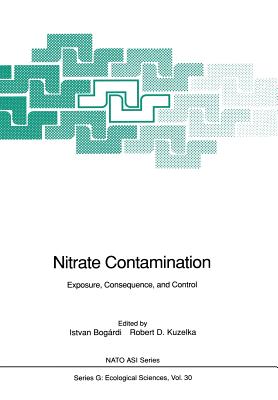 Nitrate Contamination: Exposure, Consequence, and Control - Bogardi, Istvan (Editor), and Kuzelka, Robert D (Editor), and Ennenga, Wilma G (Editor)